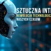 Sztuczna Inteligencja Rewolucja Technologiczna Naszych Czasów