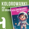 Kolorowanki z astronautami do pobrania pdf – kosmiczna przygoda na wyciągnięcie ręki